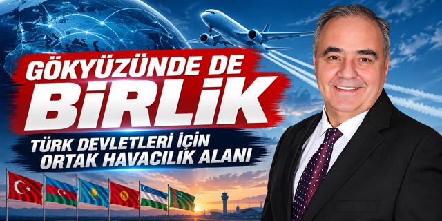 “Türk devletleri ortak havacılık alanı kurulmalı”