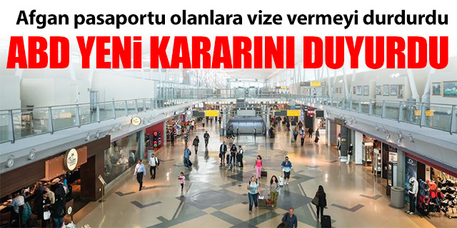 ABD Afganistan vatandaşlarına vize vermeyi durdurdu