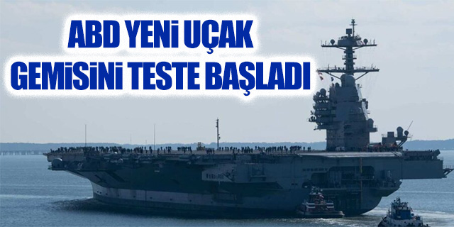 ABD yeni uçak gemisini teste başladı