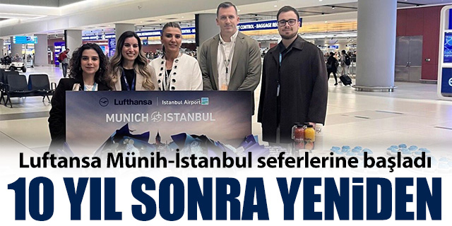 Lufthansa, 10 yıl sonra Münih-İstanbul seferlerine yeniden başladı