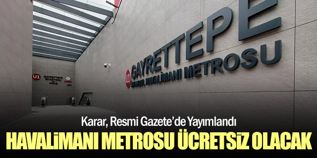 Havalimanı metrosu bu ay 2 gün ücretsiz olacak