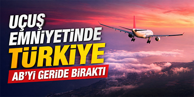 Uçuş emniyetinde Türkiye AB'yi geride bıraktı