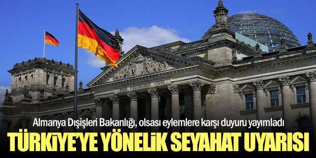Almanya’dan Türkiye’ye seyahat uyarısı!