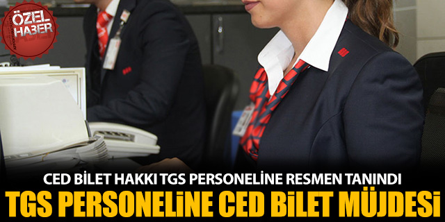 TGS PERSONELLERİNE CED BİLET MÜJDESİ