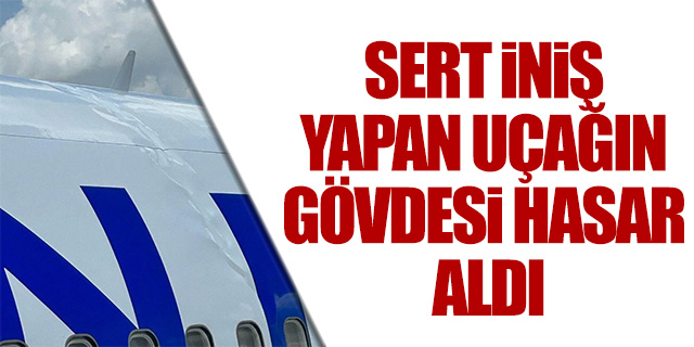 Sert iniş yapan uçağın gövdesi hasar aldı