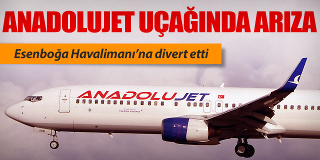 Anadolujet uçağı Esenboğa'ya divert etti