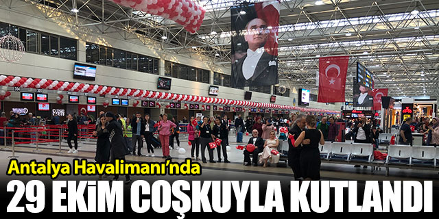 Antalya Havalimanı'nda 29 Ekim coşkusu