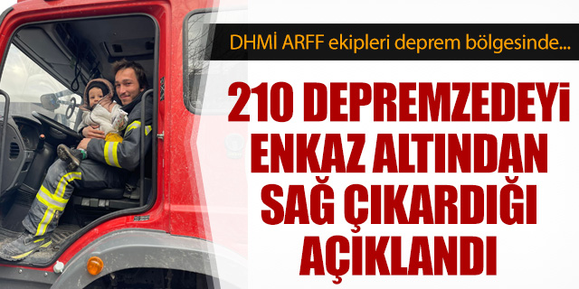 DHMİ ARFF ekipleri 210 depremzedeyi enkaz altından sağ çıkardı