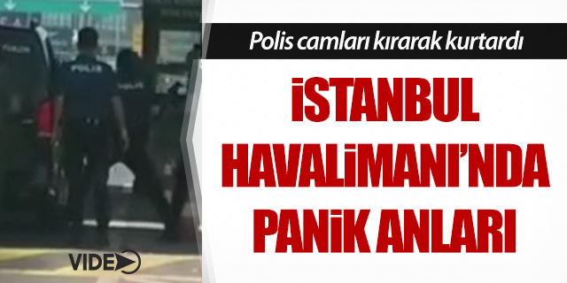 İstanbul Havalimanı'nda panik anları!