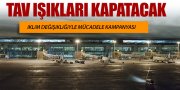 TAV IŞIKLARI KAPATIYOR