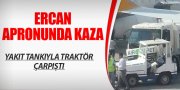 ERCAN'DA KAZA UCUZ ATLATILDI