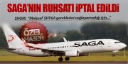 SAGA HAVAYOLLARI'NIN RUHSATI İPTAL EDİLDİ