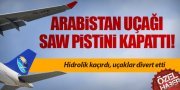 ARABİSTAN UÇAĞI HİDROLİK KAÇIRDI, SAW PİSTİ KAPANDI