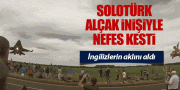 SOLOTÜRK İNGLİZLERİN AKLINI BAŞINDAN ALDI