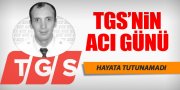 TGS’NİN ACI GÜNÜ!