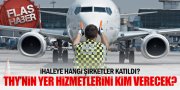 THY YER HİZMETLERİ İHALESİNE KİMLER KATILDI?