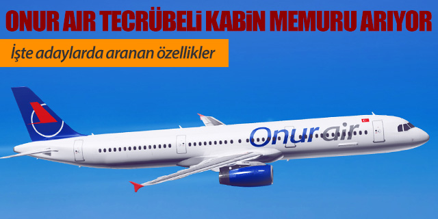 Onur Air Tecrübeli Kabin Memuru Arıyor