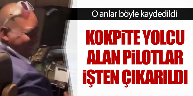 Kokpite yolcu alan pilotlar işten çıkarıldı