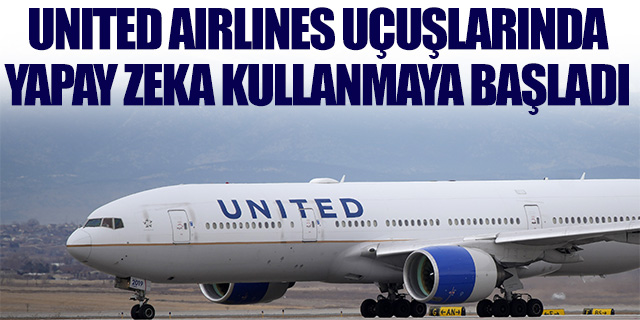 United Airlines uçuşlarında yapay zeka kullanmaya başladı