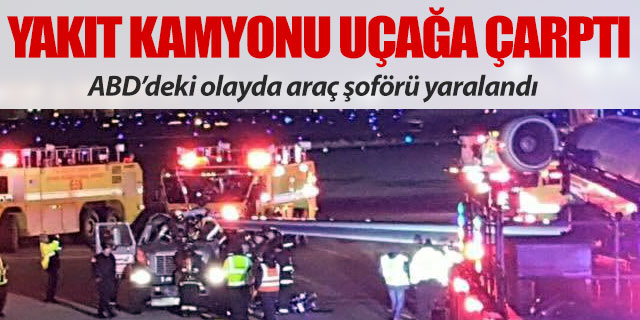 Yakıt kamyonu uçağa çarptı