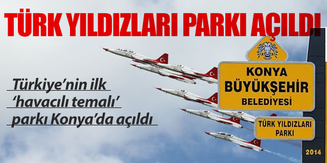 Türk Yıldızları Parkı Türkiye'nin ilki oldu